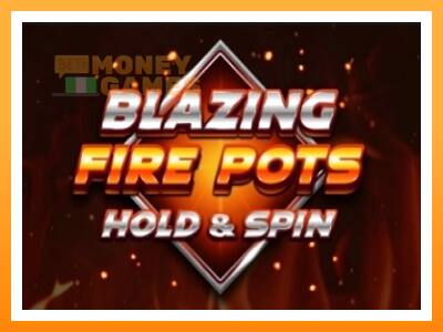 เครื่องเกม Blazing Fire Pots Hold & Spin - เกมเพื่อเงินจริง