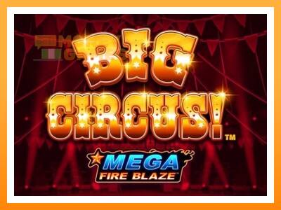 เครื่องเกม Mega Fire Blaze: Big Circus - เกมเพื่อเงินจริง