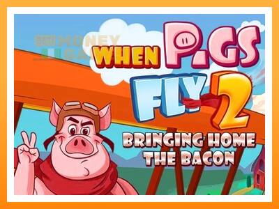 เครื่องเกม When Pigs Fly 2: Bringing Home the Bacon - เกมเพื่อเงินจริง