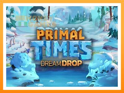 เครื่องเกม Primal Times Dream Drop - เกมเพื่อเงินจริง